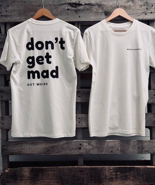 "Don't Get Mad, Get Weird" Tee - White/Black